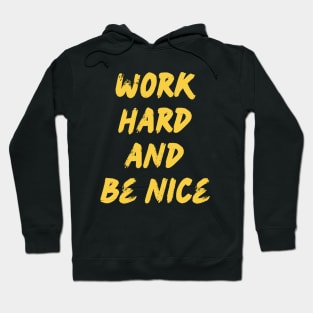 Work Hard and Be Nice Hoodie